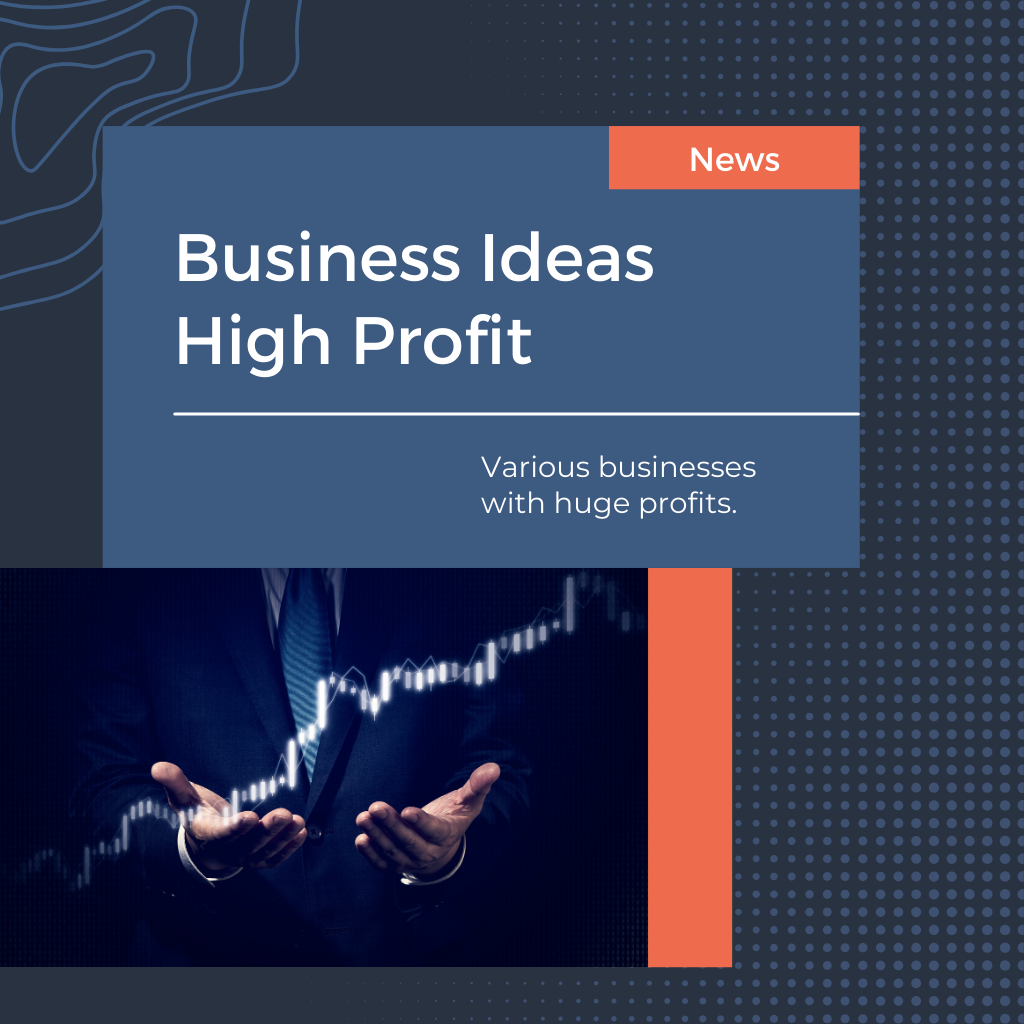 Business Ideas High Profit