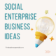 Social Enterprise Business Ideas